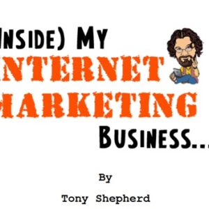inside-my-internet-marketing-business-tony-shepherd